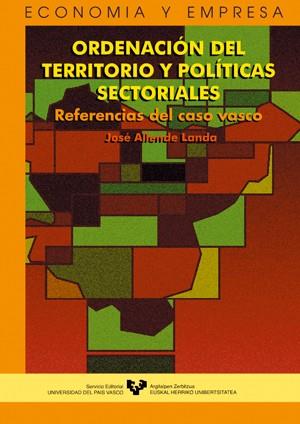 ORDENACIÓN DEL TERRITORIO Y POLÍTICAS SECTORIALES. REFERENCIAS DEL CASO VASCO | 9788483734568 | ALLENDE LANDA, JOSÉ