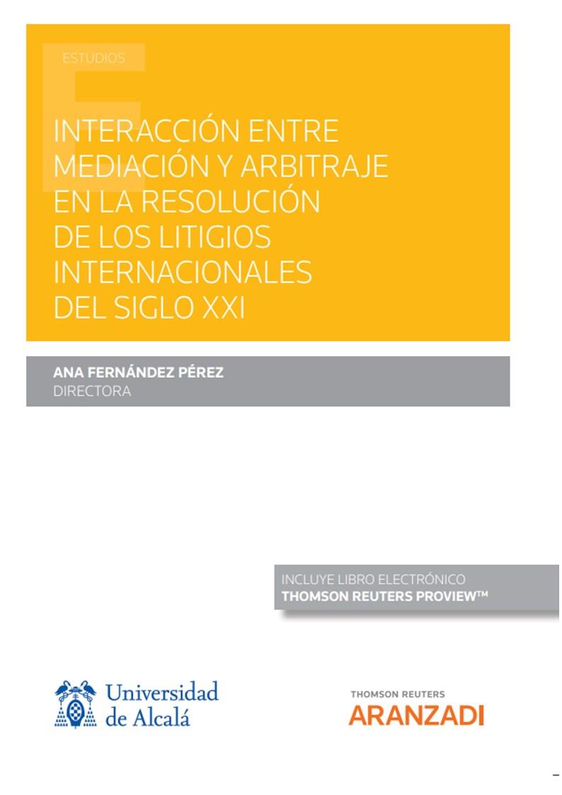 INTERACCIÓN ENTRE MEDIACIÓN Y ARBITRAJE EN LA RESOLUCIÓN DE LOS LITIGIOS INTERNACIONALES DEL SIGLO XXI | 9788413910055 | FERNANDEZ PEREZ, ANA