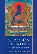 CURACIÓN DEFINITIVA. EL PODER DE LA COMPASIÓN | 9788496478411 | LAMA ZOPA RIMPOCHÉ