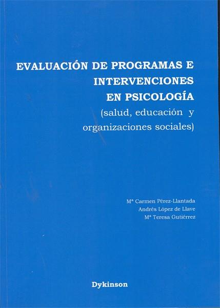 EVALUACIÓN DE PROGRAMAS E INTERVENCIONES EN PSICOLOGÍA. SALUD, EDUCACIÓN Y ORGANIZACIONES SOCIALES | 9788498498394 | PÉREZ-LLANTADA, MA. CARMEN / LÓPEZ DE LLAVE, ANDRÉS / GUTIÉRREZ, MA. TERESA
