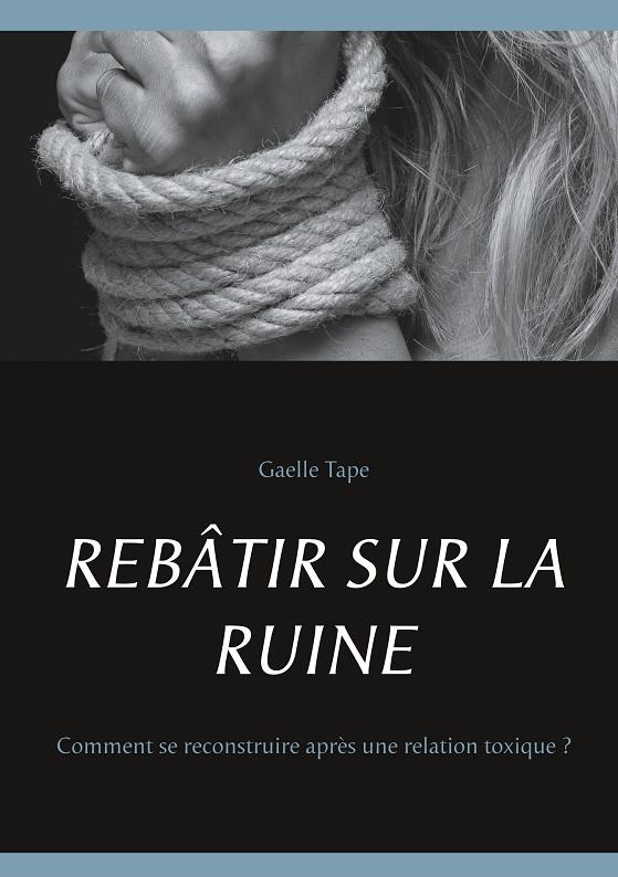 REBÂTIR SUR LA RUINE | 9782322206056 | TAPE, GAELLE
