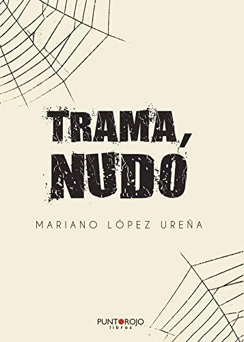 TRAMA, NUDO | 9788418314315 | LÓPEZ UREÑA, MARIANO