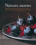 NATURES MORTES. DE SÁNCHEZ COTÁN A GOYA | 9788480431712 | MUSEU NACIONAL D'ART DE CATALUNYA