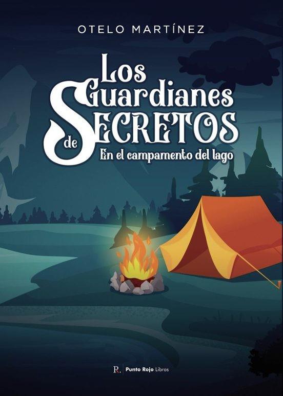 GUARDIANES DE SECRETOS EN EL CAMPAMENTO DEL LAGO, LOS | 9797100030952 | MARTÍNEZ MARTÍNEZ, OTELO