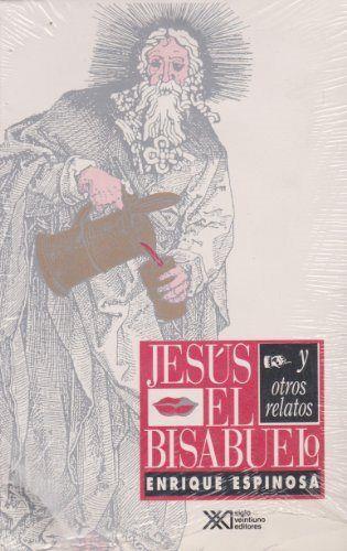 JESUS, EL BISABUELO Y OTROS RELATOS | 9789682319617 | ESPINOSA, ENRIQUE