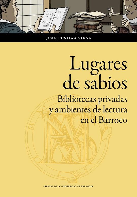 LUGARES DE SABIOS. BIBLIOTECAS PRIVADAS Y AMBIENTES DE LECTURA EN EL BARROCO | 9788413402130 | POSTIGO VIDAL, JUAN