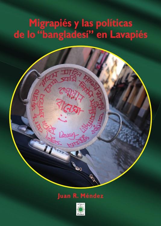 MIGRAPIES Y LAS POLITICAS DE LO BANGLADESI EN LAVAPIES | 9788412251272 | MENDEZ, JUAN R.