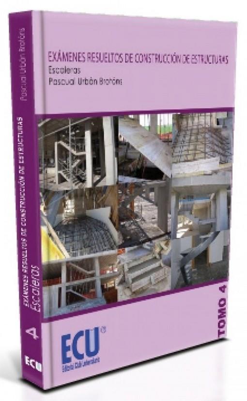 EXÁMENES RESUELTOS DE CONSTRUCCIÓN DE ESTRUCTURAS. ESCALERAS. TOMO 4 | 9788499482767 | SÁNCHEZ VALCÁRCEL, DANIEL / URBÁN BROTÓNS, PASCUAL