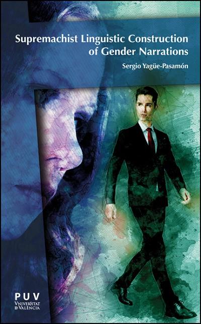 SUPREMACHIST CONSTRUCTIONS OF GENDER IN MULTIPLATFORM FICTIONAL NARRATIONS AND PATRIARCHAL STATISM | 9788411182683 | YAGÜE-PASAMÓN, SERGIO
