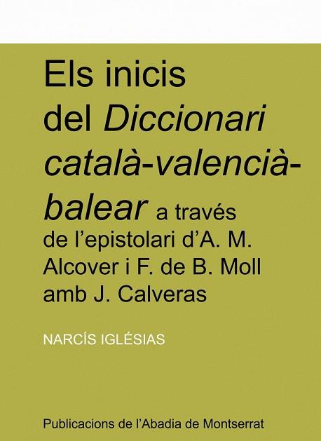 INICIS DEL DICCIONARI CATALÀ-VALENCIÀ-BALEAR A TRAVÉS DE L'ESPISTOLARI D'A. M. ALCOVER I F. DE B. MOLL AMB J. CALVERAS, ELS | 9788484154839 | IGLÉSIAS FRANCH, NARCÍS