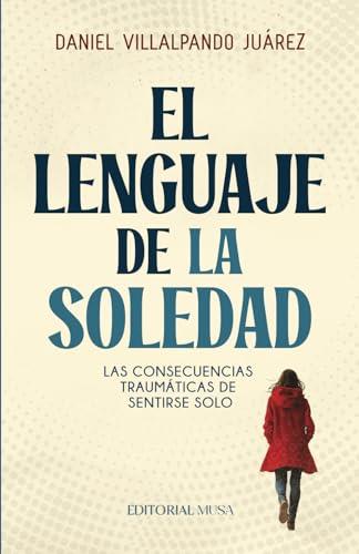 LENGUAJE DE LA SOLEDAD, EL | 9786072602014 | VILLALPANDO JUÁREZ, DANIEL