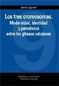TRES CROMOSOMAS, LOS : MODERNIDAD, IDENTIDAD Y PARENTESCO ENTRE LOS GITANOS CATALANES | 9788484449522 | LAGUNAS ARIAS, DAVID