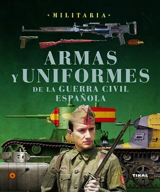 ARMAS Y UNIFORMES DE LA GUERRA CIVIL ESPAÑOLA | 9788499280769 | MOLINA FRANCO, LUCAS/MANRIQUE GARCÍA, JOSÉ MARÍA