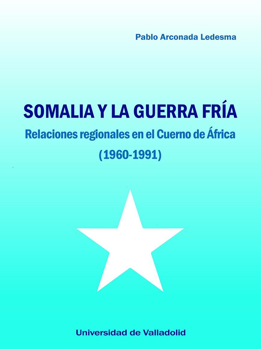 SOMALIA Y LA GUERRA FRÍA | 9788413202341 | ARCONADA LEDESMA, PABLO