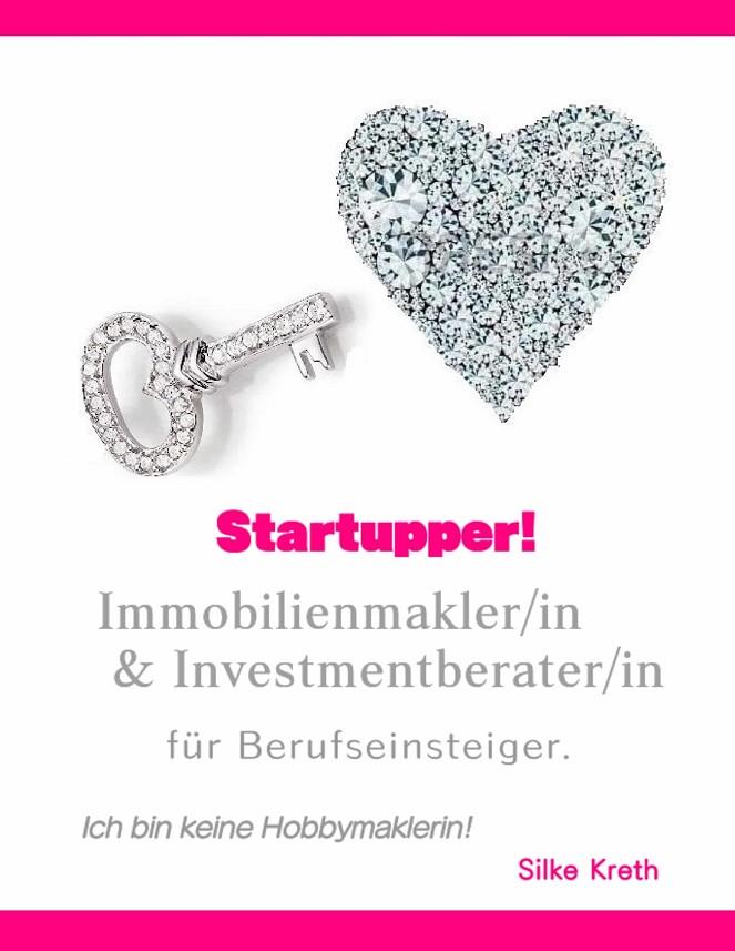STARTUPPER! IMMOBILIENMAKLER/IN UND INVESTMENTBERATER/IN FÜR BERUFSEINSTEIGER. | 9783750403437 | KRETH, SILKE