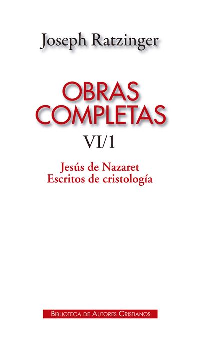 OBRAS COMPLETAS DE JOSEPH RATZINGER. VI/1: JESÚS DE NAZARET. ESCRITOS DE CRISTOLOGÍA | 9788422018407 | RATZINGER, JOSEPH