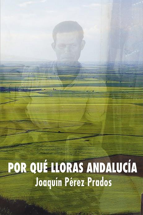 POR QUÉ LLORAS ANDALUCÍA | 9788412382440 | PÉREZ PRADOS, JOAQUÍN