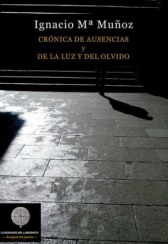 CRÓNICA DE AUSENCIAS Y DE LA LUZ Y DEL OLVIDO | 9788494759598 | MUñOZ, IGNACIO MARIA