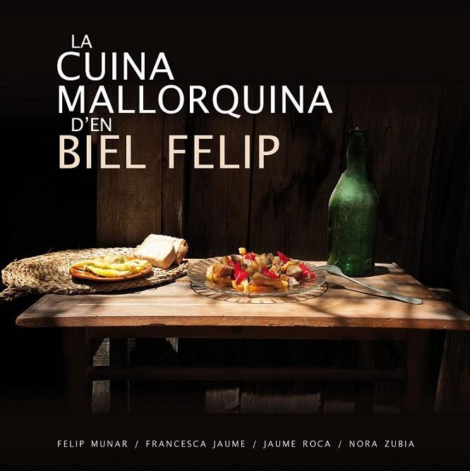 CUINA MALLORQUINA D'EN BIEL FELIP, LA | 9788417113070 | ROCA JUAN, GABRIEL