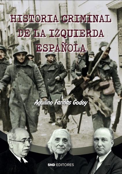HISTORIA CRIMINAL DE LA IZQUIERDA ESPAÑOLA | 9788419764126 | FARIÑAS GODOY, AQUILINO