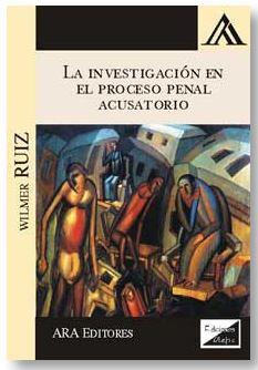 INVESTIGACION EN EL PROCESO PENAL ACUSATORIO, LA | 9789567799374 | RUIZ, WILMER