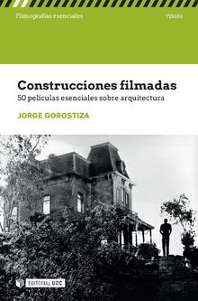 CONSTRUCCIONES FILMADAS. 50 PELICULAS ESENCIALES SOBRE ARQUITECTURA | 9788491806455 | GOROSTIZA, JORGE