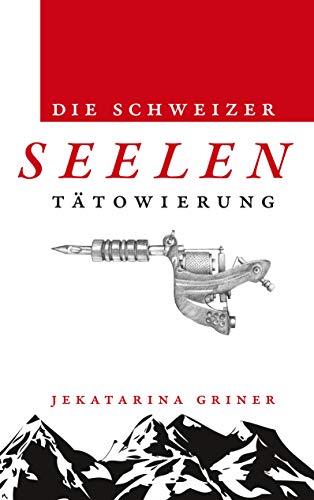 DIE SCHWEIZER SEELENTÄTOWIERUNG | 9783750403512 | GRINER, JEKATARINA