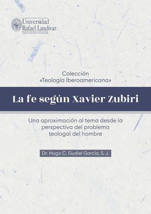 FE SEGÚN XAVIER ZUBIRI, LA | 9789929544604 | GUDIEL GARCÍA, S. J., HUGO C.