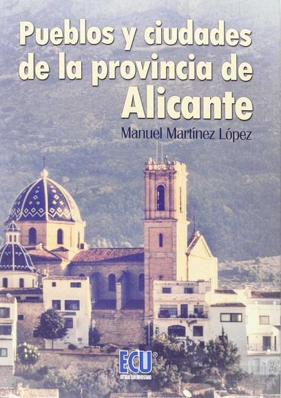 PUEBLOS Y CIUDADES DE LA PROVINCIA DE ALICANTE | 9788416312351 | MARTÍNEZ LÓPEZ, MANUEL