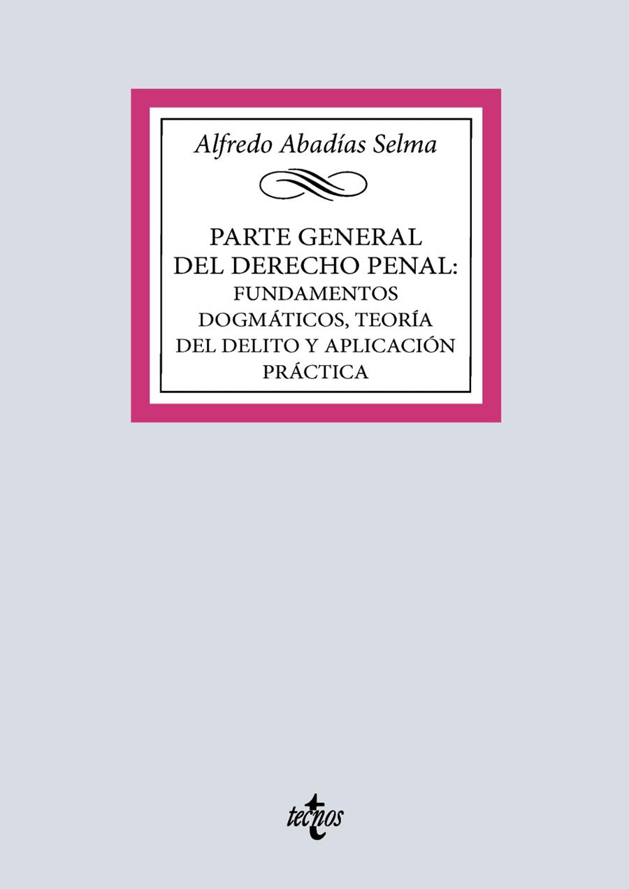 PARTE GENERAL DEL DERECHO PENAL : FUNDAMENTOS DOGMÁTICOS, TEORÍA DEL DELITO Y APLICACIÓN PRÁCTICA | 9788430994007 | ABADÍAS SELMA, ALFREDO