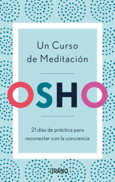 CURSO DE MEDITACIÓN, UN. OSHO | 9788416720903 | OSHO