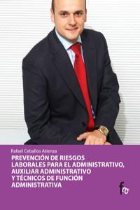PREVENCIÓN DE RIESGOS LABORALES PARA EL ADMINISTRATIVO, AUXILIAR ADMINISTRATIVO Y TÉCNICOS DE FUNCIÓN ADMINISTRATIVA | 9788498910292 | CEBALLOS ATIENZA, RAFAEL