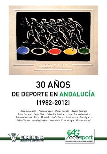 30 AÑOS DE DEPORTE EN ANDALUCIA (1982-2012) | 9788499933467 | VÀZQUEZ P_REZ, JUAN DE LA CRUZ/Y OTROS