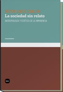 SOCIEDAD SIN RELATO, LA | 9788492946150 | GARCIA CANCLINI, NESTOR