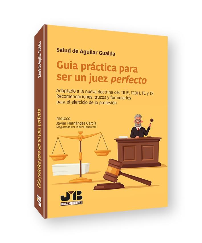 GUÍA PRÁCTICA PARA SER UN JUEZ PERFECTO | 9788419580221 | DE AGUILAR GUALDA, SALUD