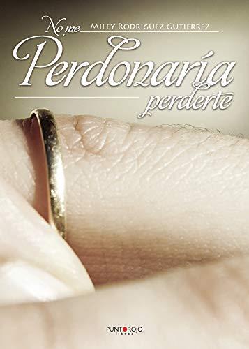 NO ME PERDONARÍA PERDERTE | 9788417049898 | RODRÍGUEZ GUTIÉRREZ, MILEY
