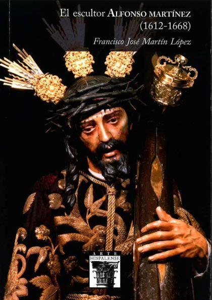 ESCULTOR ALFONSO MARTÍNEZ (1612-1668), EL | 9788477985525 | MARTÍN LÓPEZ, FRANCISCO JOSÉ