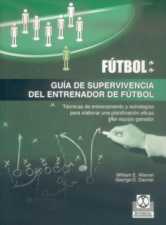GUÍA DE SUPERVIVENCIA DEL ENTRENADOR DE FÚTBOL | 9788480197106 | WARREN, WILLIAM E. / DANNER, GEORGE D.