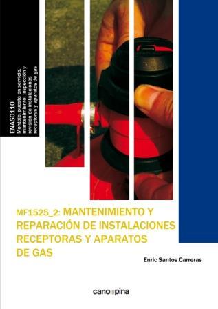 MF1525 MANTENIMIENTO Y REPARACIÓN DE INSTALACIONES RECEPTORAS Y APARATOS DE GAS | 9788416338696 | SANTOS CARRERAS, ENRIC