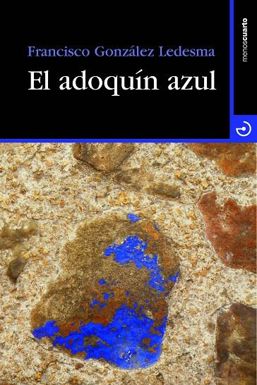 ADOQUIN AZUL, EL | 9788415740100 | GONZALEZ LEDESMA, FRANCISCO