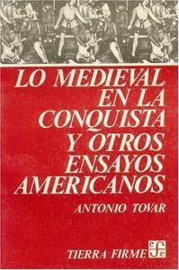 LO MEDIEVAL EN LA CONQUISTA Y OTROS ENSAYOS AMERICANOS | 9789681606756 | TOVAR, ANTONIO