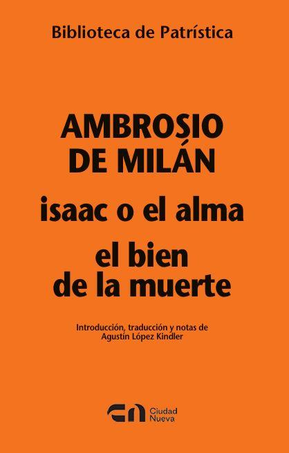 ISAAC O EL ALMA - EL BIEN DE LA MUERTE | 9788497156165 | SANTO AMBROSIO, OBISPO DE MILAN