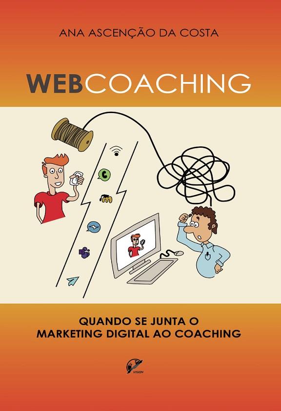 O MARKETING DIGITAL : A FERRAMENTA DE SUPORTE PARA WEB COACHING | 9789895456949 | DA COSTA, ANA ASCENÇAO