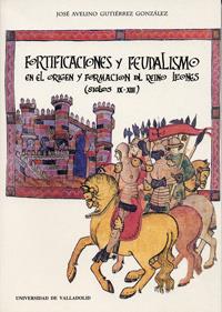FORTIFICACIONES Y FEUDALISMO EN EL ORIGEN Y FORMACIÓN DEL REINO LEONÉS (SIGLOS IX-XIII)  (REIMP.) | 9788477624622 | GUTIERREZ GONZALEZ, JOSE AVELINO