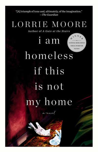 I AM HOMELESS IF THIS IS NOT MY HOME | 9780307740878 | MOORE, LORRIE