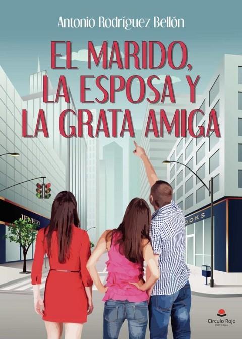 MARIDO, LA ESPOSA Y LA GRATA AMIGA, EL | 9788411041638 | RODRÍGUEZ BELLÓN, ANTONIO