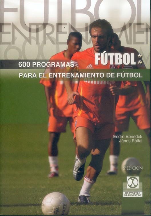 SEISCIENTOS PROGRAMAS PARA EL ENTRENAMIENTO DE FÚTBOL | 9788480190602 | BENEDEK, ENDRE / PÁLFAI, JÁNOS