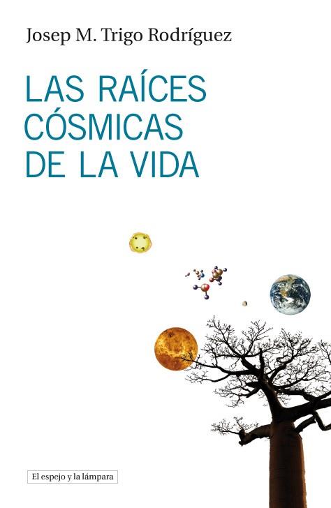 RAICES COSMICAS DE LA VIDA, LAS | 9788493969523 | TRIGO RODRIGUEZ, JOSEP M.