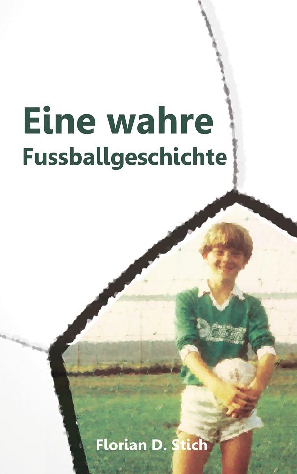 EINE WAHRE FUSSBALLGESCHICHTE | 9783749465477 | STICH, FLORIAN D.