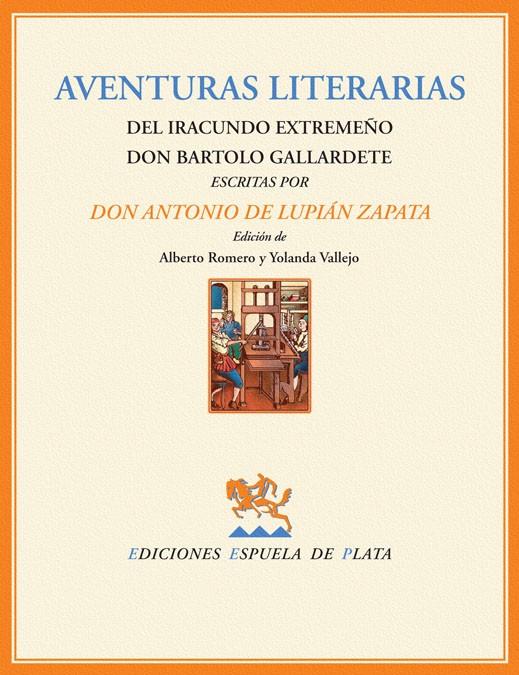 AVENTURAS LITERARIAS DEL IRACUNDO EXTREMEÑO DON BARTOLO GALLARDETE | 9788496133792 | LUPIAN ZAPATA, ANTONIO